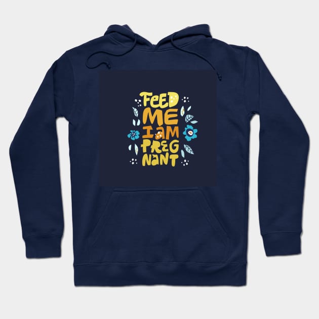 Feed me i'm pregnant Hoodie by Hand-drawn